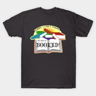 I can't today, my day is Booked! T-Shirt